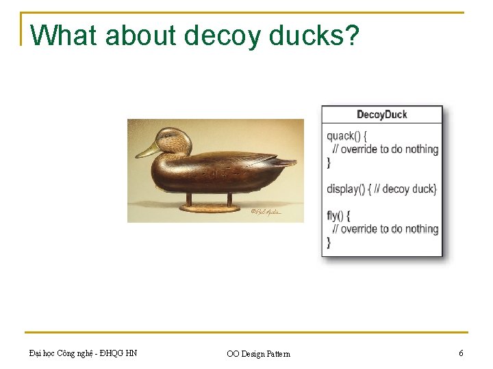What about decoy ducks? Đại học Công nghệ - ĐHQG HN OO Design Pattern