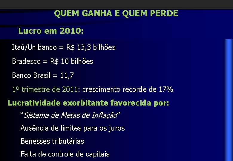 QUEM GANHA E QUEM PERDE Lucro em 2010: Itaú/Unibanco = R$ 13, 3 bilhões