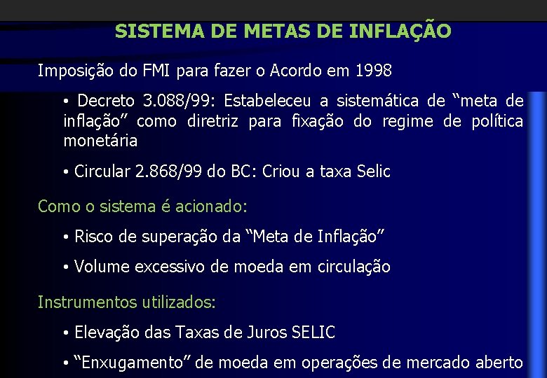 SISTEMA DE METAS DE INFLAÇÃO Imposição do FMI para fazer o Acordo em 1998