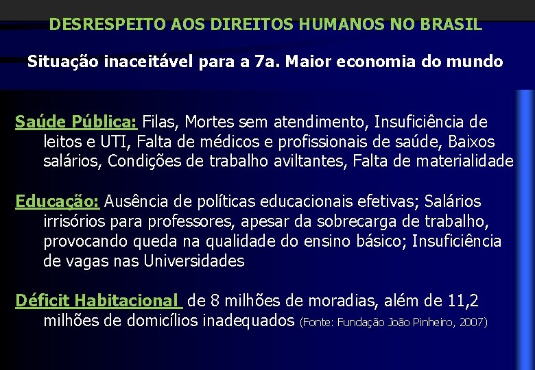 DESRESPEITO AOS DIREITOS HUMANOS NO BRASIL Situação inaceitável para a 7 a. Maior economia