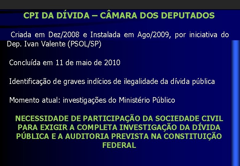 CPI DA DÍVIDA – C MARA DOS DEPUTADOS Criada em Dez/2008 e Instalada em