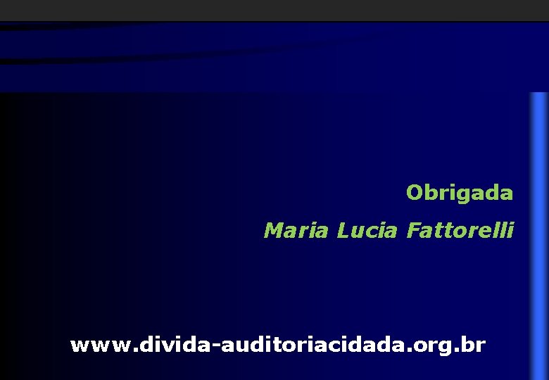 Obrigada Maria Lucia Fattorelli www. divida-auditoriacidada. org. br 