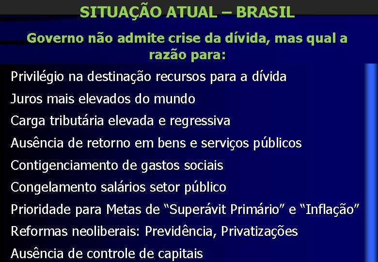 SITUAÇÃO ATUAL – BRASIL Governo não admite crise da dívida, mas qual a razão