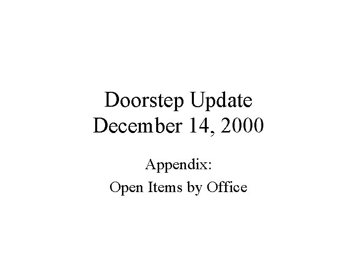 Doorstep Update December 14, 2000 Appendix: Open Items by Office 