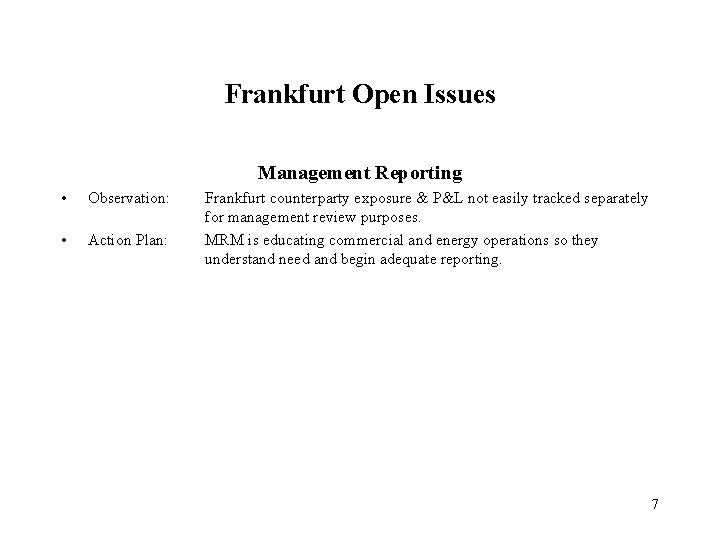 Frankfurt Open Issues Management Reporting • Observation: • Action Plan: Frankfurt counterparty exposure &