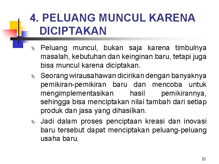 4. PELUANG MUNCUL KARENA DICIPTAKAN Ä Ä Ä Peluang muncul, bukan saja karena timbulnya