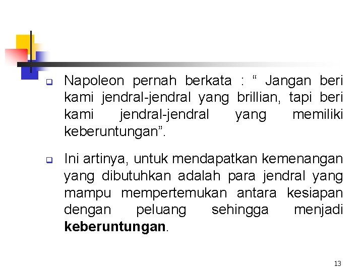 q q Napoleon pernah berkata : “ Jangan beri kami jendral-jendral yang brillian, tapi