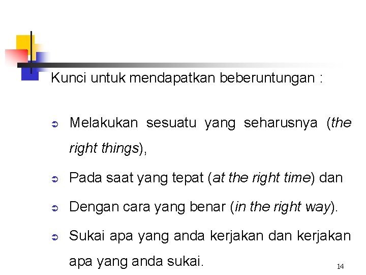 Kunci untuk mendapatkan beberuntungan : Ü Melakukan sesuatu yang seharusnya (the right things), Ü