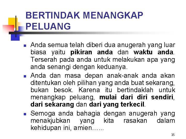 BERTINDAK MENANGKAP PELUANG n n n Anda semua telah diberi dua anugerah yang luar