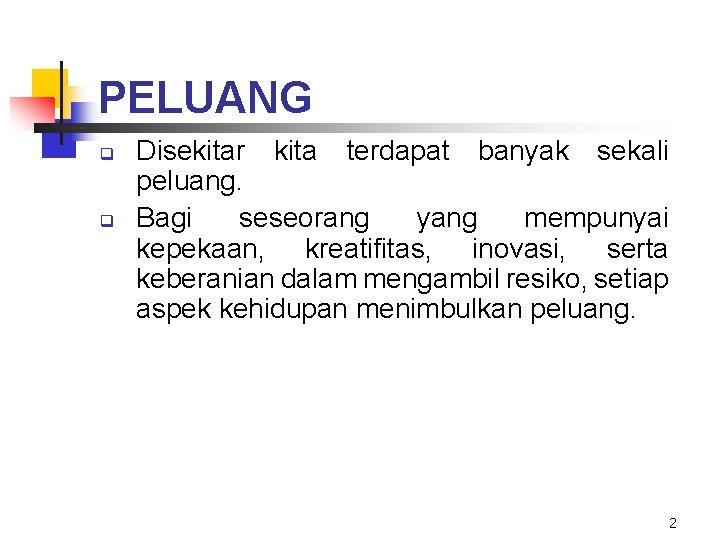 PELUANG q q Disekitar kita terdapat banyak sekali peluang. Bagi seseorang yang mempunyai kepekaan,