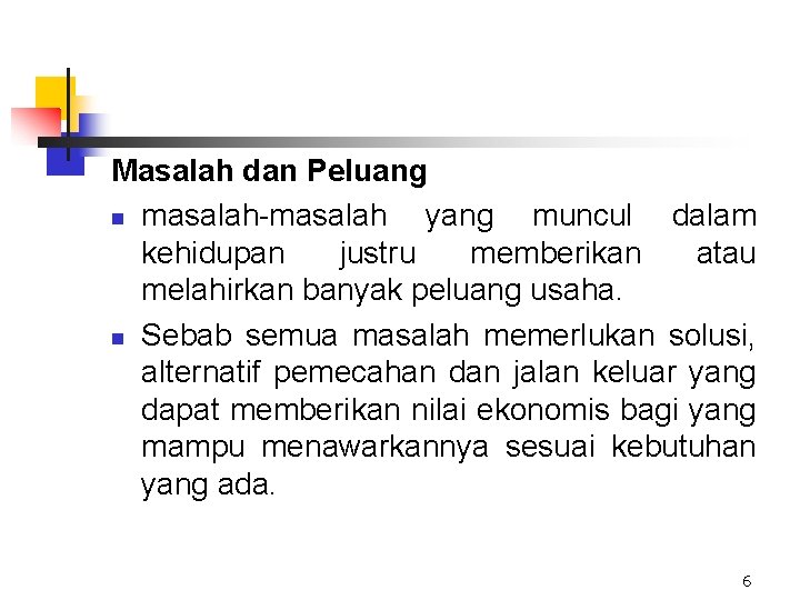 Masalah dan Peluang n masalah-masalah yang muncul dalam kehidupan justru memberikan atau melahirkan banyak