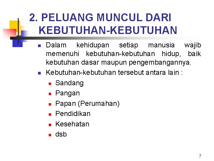 2. PELUANG MUNCUL DARI KEBUTUHAN-KEBUTUHAN n n Dalam kehidupan setiap manusia wajib memenuhi kebutuhan-kebutuhan