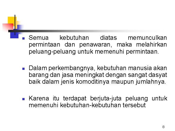 n n n Semua kebutuhan diatas memunculkan permintaan dan penawaran, maka melahirkan peluang-peluang untuk