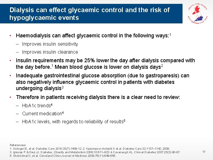 Dialysis can effect glycaemic control and the risk of hypoglycaemic events • Haemodialysis can