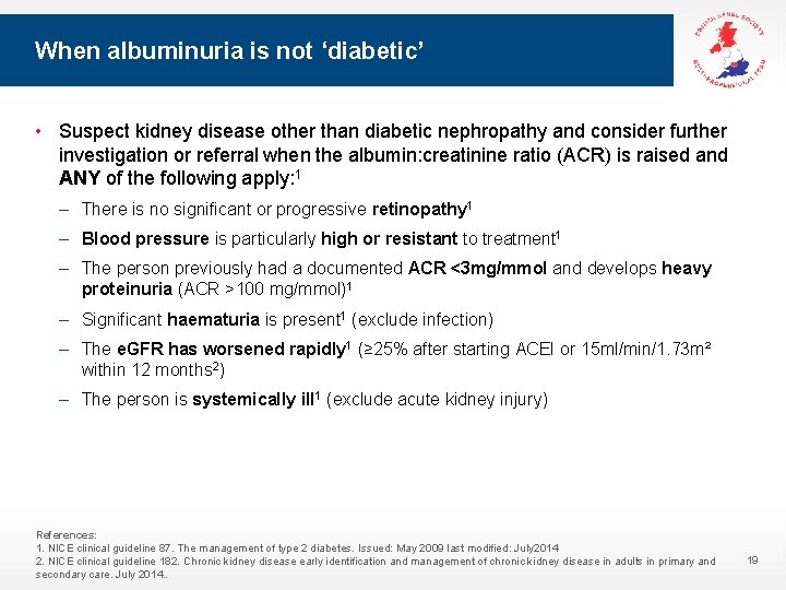 When albuminuria is not ‘diabetic’ • Suspect kidney disease other than diabetic nephropathy and