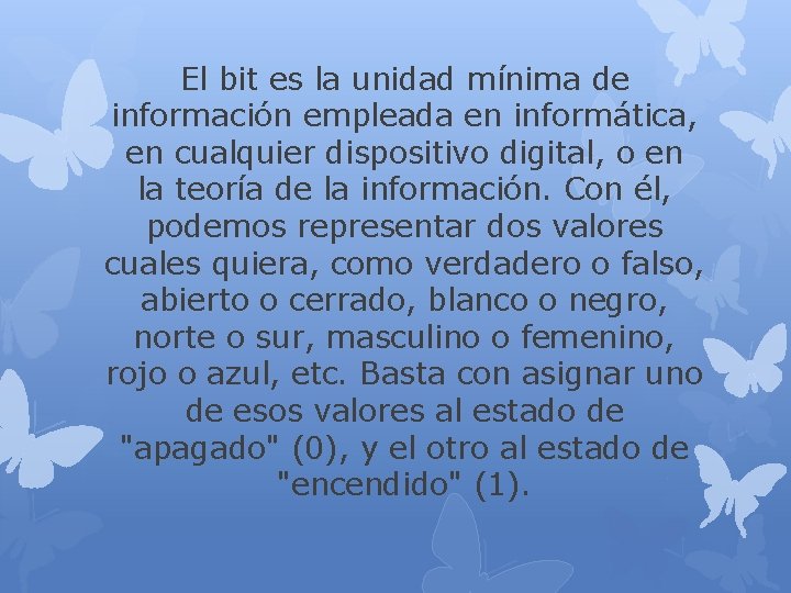 El bit es la unidad mínima de información empleada en informática, en cualquier dispositivo