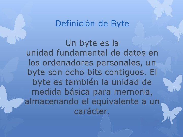 Definición de Byte Un byte es la unidad fundamental de datos en los ordenadores