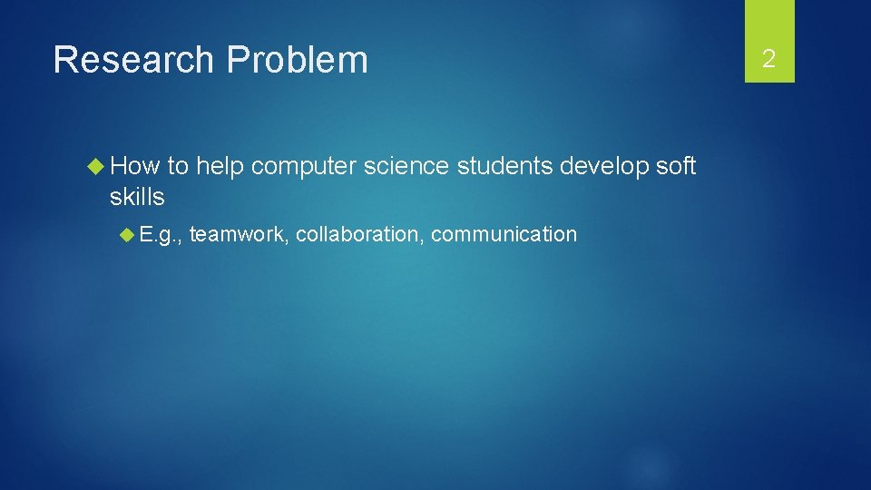 Research Problem How to help computer science students develop soft skills E. g. ,