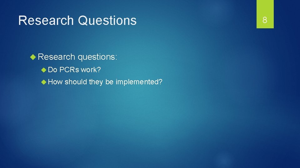 Research Questions Research Do questions: PCRs work? How should they be implemented? 8 