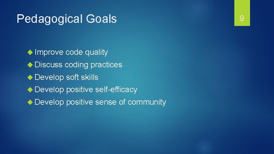 Pedagogical Goals Improve code quality Discuss coding practices Develop soft skills Develop positive self-efficacy