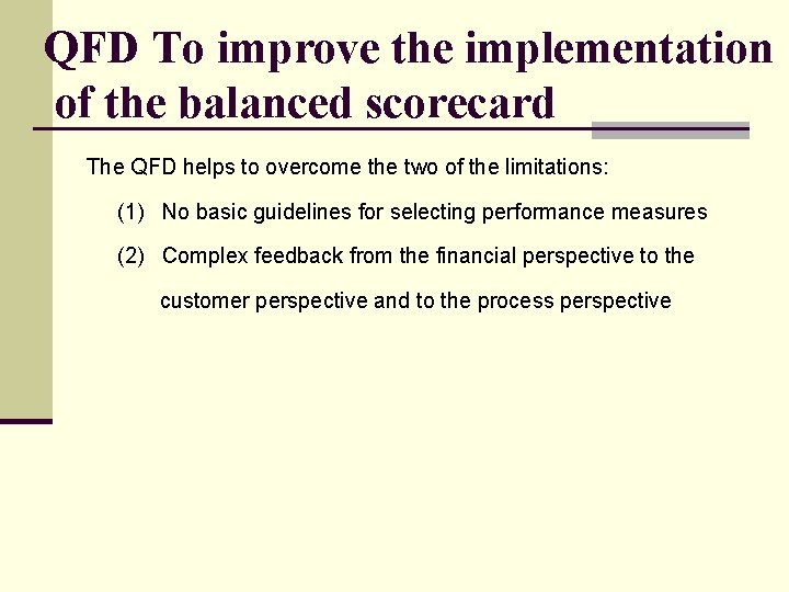 QFD To improve the implementation of the balanced scorecard The QFD helps to overcome