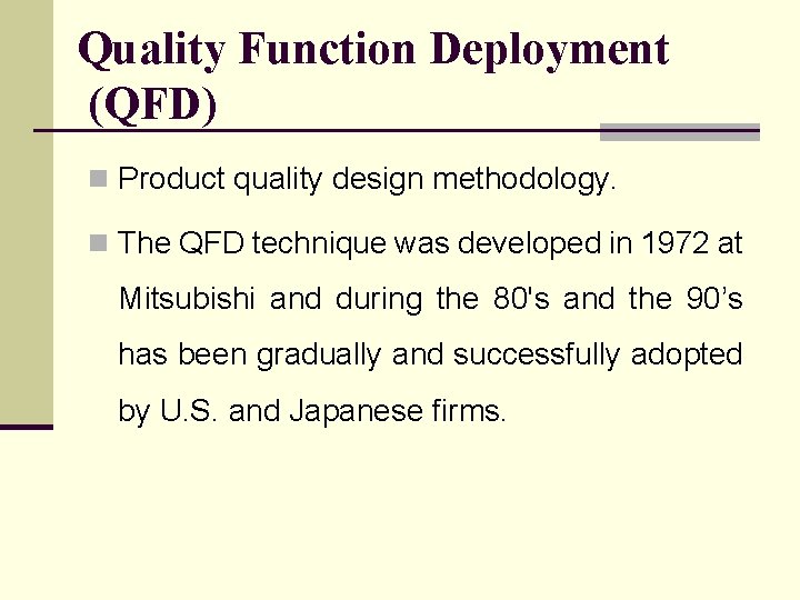 Quality Function Deployment (QFD) n Product quality design methodology. n The QFD technique was