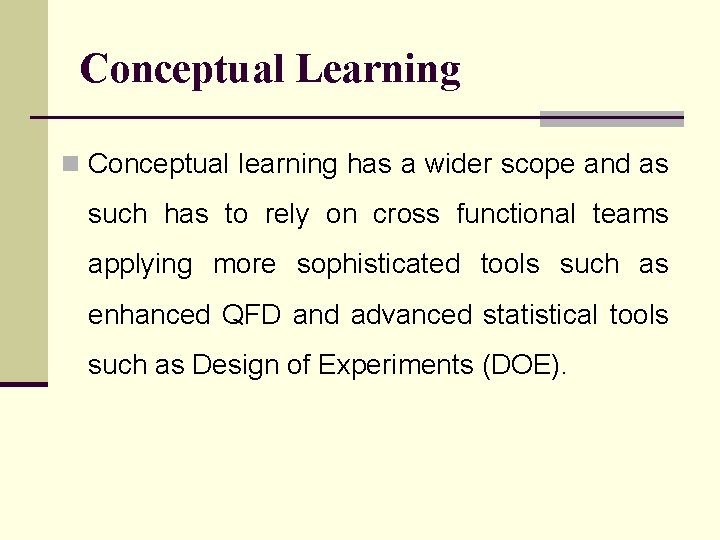 Conceptual Learning n Conceptual learning has a wider scope and as such has to