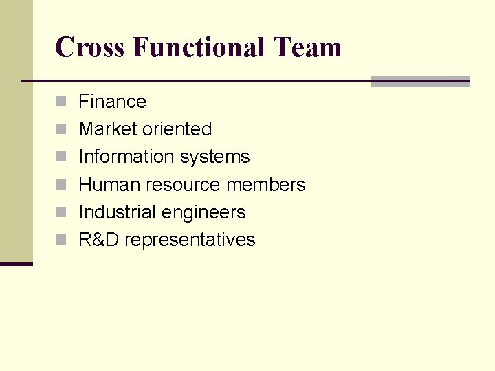 Cross Functional Team n Finance n Market oriented n Information systems n Human resource
