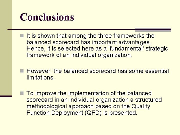 Conclusions n It is shown that among the three frameworks the balanced scorecard has