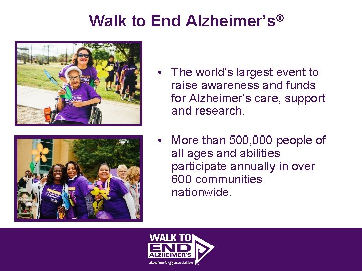 Walk to End Alzheimer’s® • The world’s largest event to raise awareness and funds