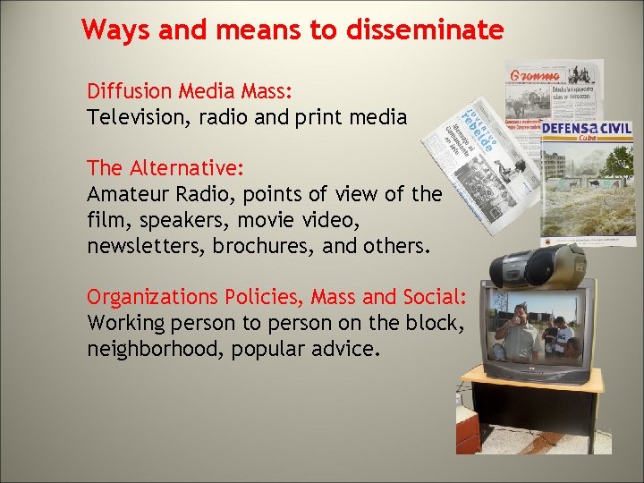 Ways and means to disseminate Diffusion Media Mass: Television, radio and print media The