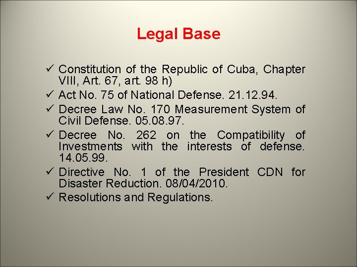Legal Base ü Constitution of the Republic of Cuba, Chapter VIII, Art. 67, art.