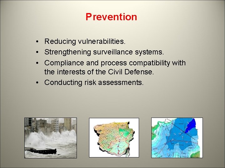 Prevention • Reducing vulnerabilities. • Strengthening surveillance systems. • Compliance and process compatibility with