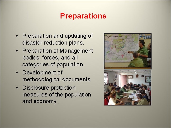 Preparations • Preparation and updating of disaster reduction plans. • Preparation of Management bodies,