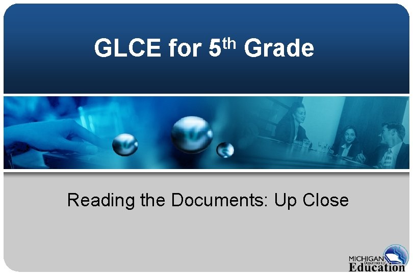 GLCE for 5 th Grade Reading the Documents: Up Close 