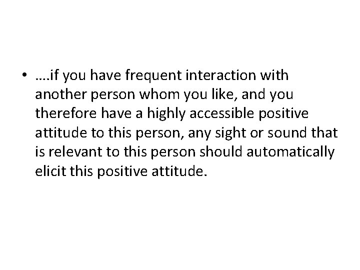  • …. if you have frequent interaction with another person whom you like,