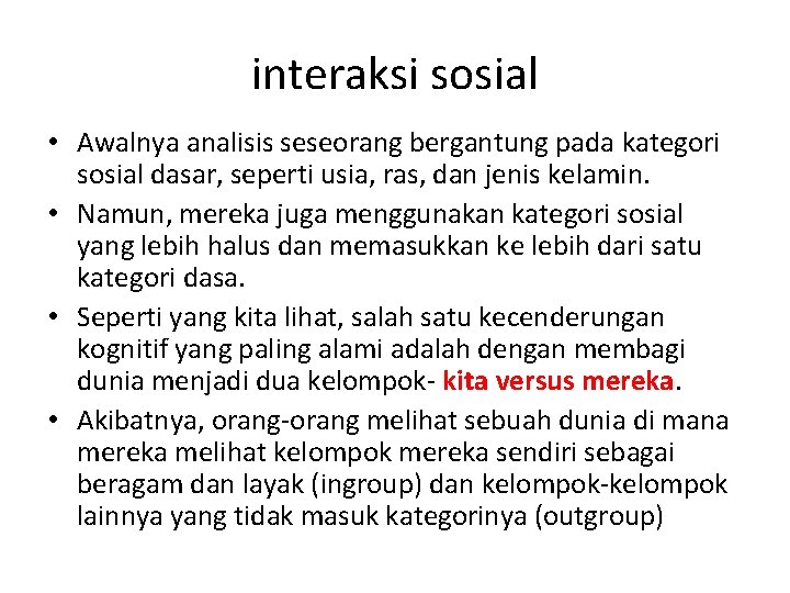 interaksi sosial • Awalnya analisis seseorang bergantung pada kategori sosial dasar, seperti usia, ras,