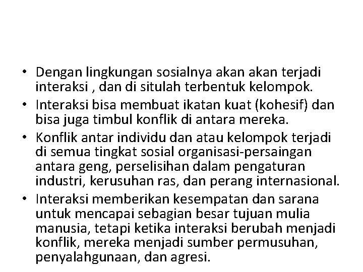  • Dengan lingkungan sosialnya akan terjadi interaksi , dan di situlah terbentuk kelompok.