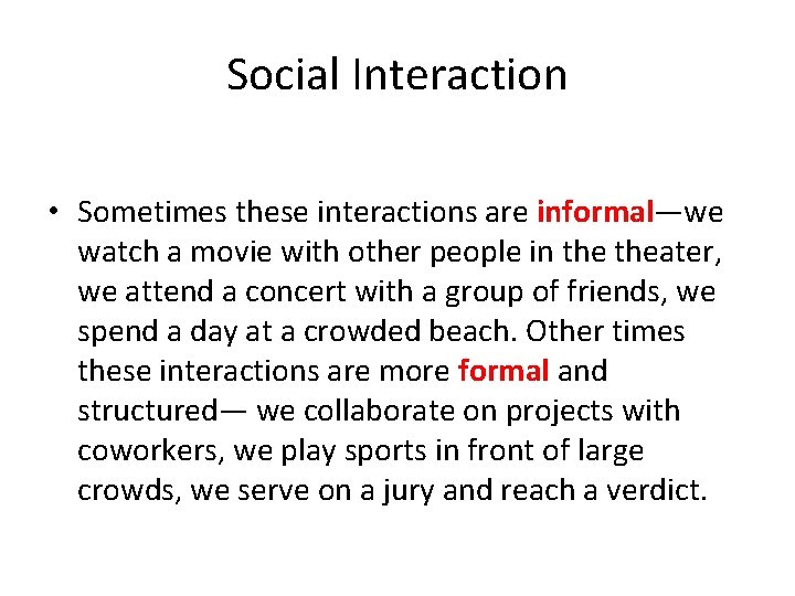 Social Interaction • Sometimes these interactions are informal—we watch a movie with other people