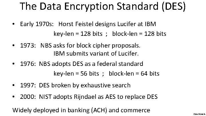 The Data Encryption Standard (DES) • Early 1970 s: Horst Feistel designs Lucifer at