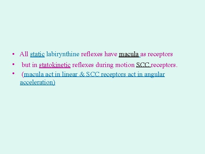  • All static labirynthine reflexes have macula as receptors • but in statokinetic