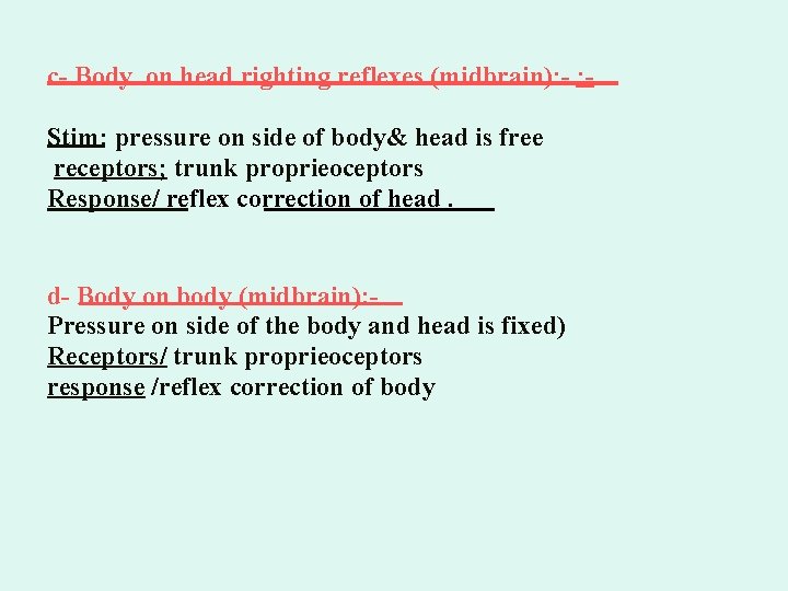 c- Body on head righting reflexes (midbrain): - : Stim: pressure on side of