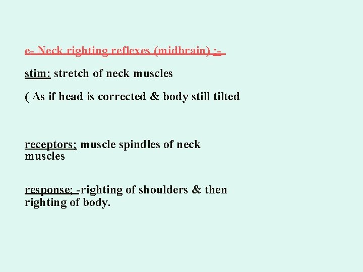 e- Neck righting reflexes (midbrain) : stim: stretch of neck muscles ( As if