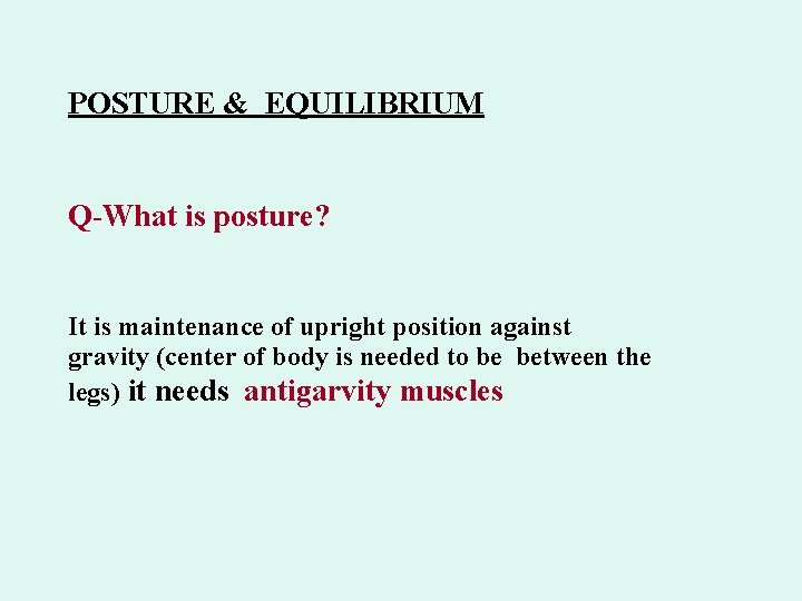 POSTURE & EQUILIBRIUM Q-What is posture? It is maintenance of upright position against gravity
