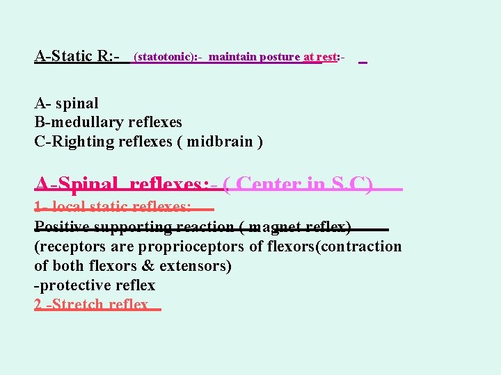 A-Static R: - (statotonic): - maintain posture at rest: - A- spinal B-medullary reflexes