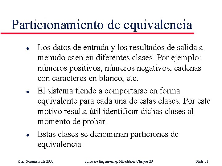 Particionamiento de equivalencia l l l Los datos de entrada y los resultados de