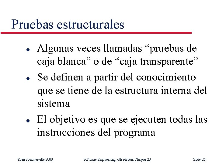 Pruebas estructurales l l l Algunas veces llamadas “pruebas de caja blanca” o de