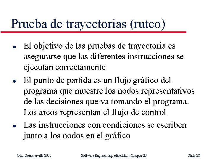 Prueba de trayectorias (ruteo) l l l El objetivo de las pruebas de trayectoria