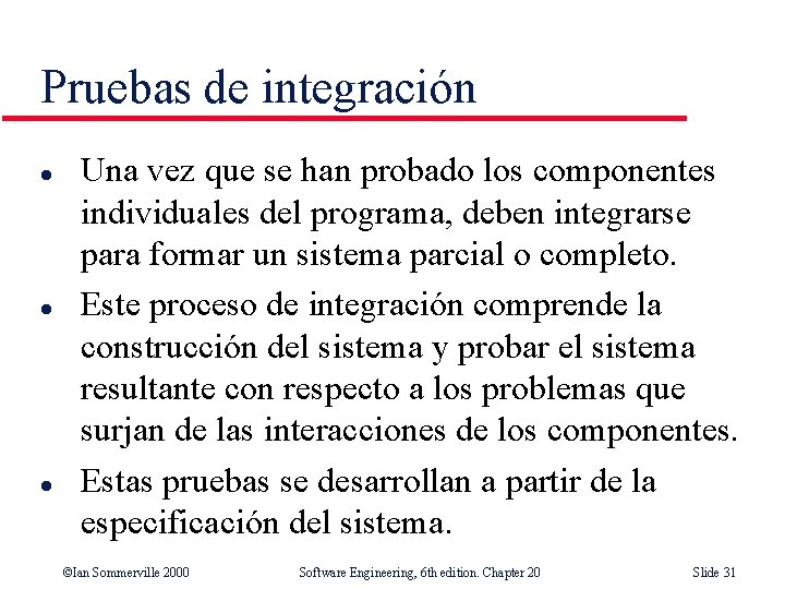 Pruebas de integración l l l Una vez que se han probado los componentes
