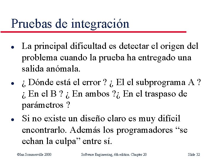 Pruebas de integración l l l La principal dificultad es detectar el origen del